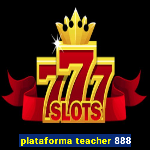 plataforma teacher 888